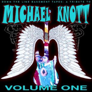 Down The Line Basement Tapes: A Tribute To Michael Knott Volume 1