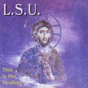 L.S.U. - This is the Healing (Early Version)